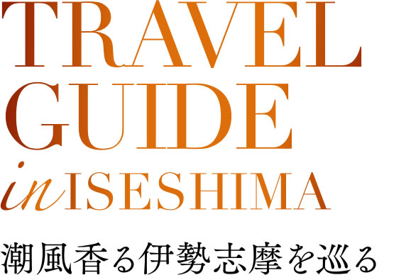 TRAVEL GUIDE in ISESHIMA